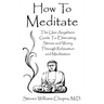 How to Meditate: The Use-Anywhere Guide to Eliminating Stress and Worry Through Relaxation and Meditation