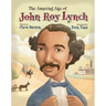 The Amazing Age of John Roy Lynch