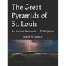 The Great Pyramids of St. Louis: An Ancient Metropolis