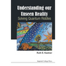 Understanding Our Unseen Reality: Solving Quantum Riddles