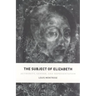 The Subject of Elizabeth: Authority, Gender, and Representation