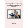 Mastering Software Engineering: A Comprehensive Guide for Engineers