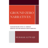 Ground Zero Narratives: Islam and Muslims in Post-9/11 American Narratives and Arab American Counter-Narratives