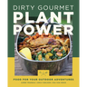 Dirty Gourmet Plant Power: Food for Your Outdoor Adventures