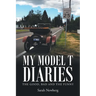 My Model T Diaries: The Good, Bad and the Funny