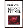 The Essential Rudolf Steiner: ive Foundational Works on Spiritual Science and Human Development
