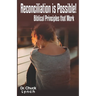 Reconciliation is Possible!: Biblical Principles that Work