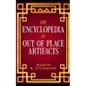 The Encyclopedia of Out of Place Artifacts