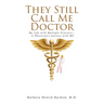 They Still Call Me Doctor: My Life with Multiple Sclerosis... A Physician's Journey with MS