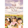 The Blossoming You: Celebrating Who You Are Now On The Way On the Way to Who You Are Becoming