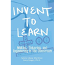 Invent To Learn: Making, Tinkering, and Engineering in the Classroom