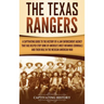 The Texas Rangers: A Captivating Guide to the History of a Law Enforcement Agency That Has Helped Stop Some of America's Most Infamous Criminals and T