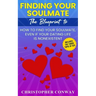 Finding Your Soulmate: The Blueprint to How to Find Your Soulmate, Even if Your Dating Life is Nonexistent