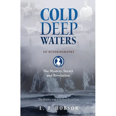 Cold Deep Waters: an Autobiography: The Hidden and Secret Royal Line