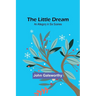 The Little Dream: An Allegory in Six Scenes