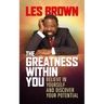 The Greatness Within You: Believe in Yourself and Discover Your Potential