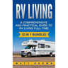 RV Living: A Comprehensive and Practical Guide to RV Living Full-time