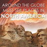 Around The Globe - Must See Places in North America