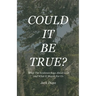 Could It Be True?: What The Evidence Says About God and What It Means For Us