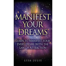 Manifest Your Dreams: Learn to Manifest Your Every Desire With The Law of Attraction