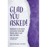 Glad You Asked! (Volume 2): Answers to 28 Tough Questions Teens Are Asking about God and the Bible (That Adults Need to Know, Too!)