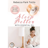 Sleep Better With Essential Oil: Natural Sleep Remedies, Essential Oil Blends, and Aromatherapy for Insomnia and Deep Sleep