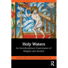 Holy Waters: An Interdisciplinary Examination of Religion and Alcohol