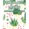 The Plant Lady A Coloring Book Of Cacti And Succulents: Relaxing Coloring Pages Of Cactus For Adults, Illustrations And Designs Of Cactuses And Succul