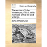 The Works of John Whitehurst, F.R.S. with Memoirs of His Life and Writings.