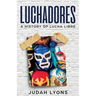 Luchadores: A History of Lucha Libre