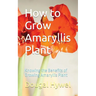 How to Grow Amaryllis Plant: Knowing the Benefits of Growing Amaryllis Plant