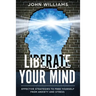 Liberate Your Mind: Effective Strategies to Free Yourself from Anxiety and Stress