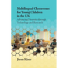 Multilingual Classrooms for Young Children in the UK: Advancing Diversity Through Technology and Research
