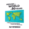 Around the World in 80 Years: A lifetime of extraordinary people and adventures