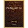 Reason the Only Oracle of Man Or A Compendious System of Natural Religion