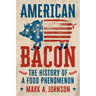 American Bacon: The History of a Food Phenomenon