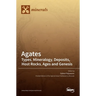 Agates: Types, Mineralogy, Deposits, Host Rocks, Ages and Genesis