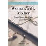 Woman, Wife, Mother: Great Moms Are Made
