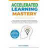 Accelerated Learning: Learn Powerful Accelerated Learning Techniques to Instantly Boost your Ability to Learn & Remember Any Topic for Academic, Work
