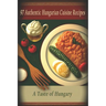 97 Authentic Hungarian Cuisine Recipes: A Taste of Hungary