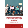 Marxist Humanism and Communication Theory: Media, Communication and Society Volume One