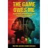 The Game Owes Me: Basketball, Brotherhood, and the Cost of Greatness
