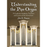 Understanding the Pipe Organ: A Guide for Students, Teachers and Lovers of the Instrument