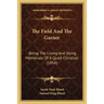 The Field And The Garner: Being The Living And Dying Memorials Of A Quiet Christian (1854)