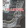 The Ultimate Guide to Artful Picture Framing: Picture Perfect: Elevate Your Décor with Proven Picture Framing Techniques and Expert Tips