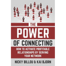 The Power Of Connecting: How To Activate Profitable Relationships By Serving Your Network