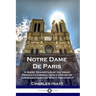 Notre Dame De Paris: A Short Description of the Great French Cathedral, with a History of Christian Churches Which Preceded It
