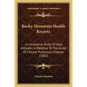Rocky Mountain Health Resorts: An Analytical Study Of High Altitudes In Relation To The Arrest Of Chronic Pulmonary Disease (1881)