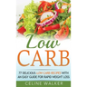 Low Carb: 77 Delicious Low Carb Recipes with an Easy Guide for Rapid Weight Loss