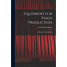 Equipment for Stage Production; a Manual of Scene Building